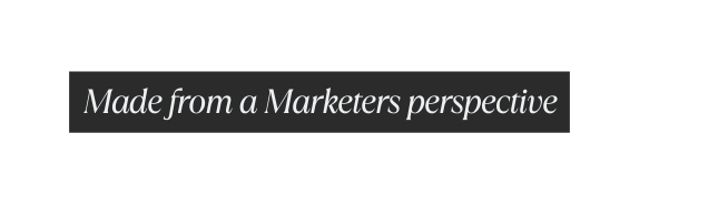 Made from a Marketers perspective