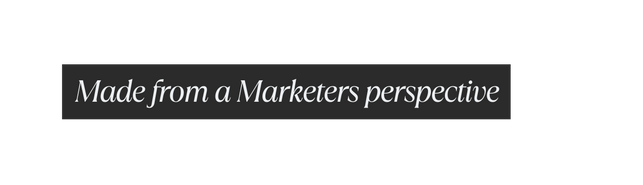 Made from a Marketers perspective